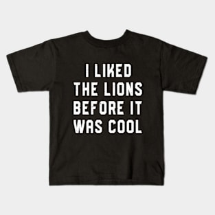 I Liked The Lions Before It Was Cool Kids T-Shirt